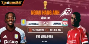 Soi Kèo Aston Villa Vs Liverpool 02h00 Ngày 16/05/2026 - Vòng 37 Ngoại Hạng Anh 9 aston-villa-vs-liverpool-bds-16-5