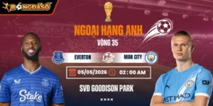 Soi Kèo Everton Vs Manchester City 02h00 05/05 - Vòng 35 Ngoại Hạng Anh 6 everton-vs-manchester-city-bds-5-5