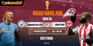 Soi Kèo Manchester City Vs Brentford 23h30 09/05 - Vòng 36 Ngoại Hạng Anh 3 manchester-city-vs-brentford-bds-9-5