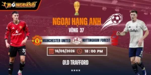 Soi Kèo Manchester United Vs Nottingham Forest 18h30 - Vòng 37 Ngoại Hạng Anh 7 manchester-united-vs-nottingham-forest-bds-17-5 (1)