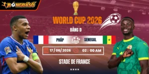 Soi Kèo Pháp Vs Senegal 02h00 Ngày 17/06 - Bảng D World Cup 2026 9 phap-vs-senegal-bds-17-6