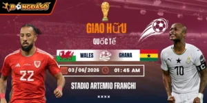 Soi Kèo Wales Vs Ghana 01h45 Ngày 03/06 - Giao Hữu Quốc Tế 9 wales-vs-ghana-bds-03-6